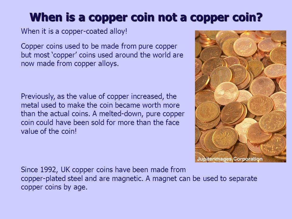 When is a copper coin not a copper coin